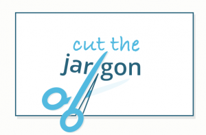 how to communicate clearly - Cut the jargon