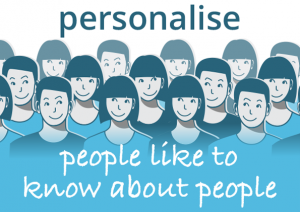 how to communicate clearly - personalise. People like to know people